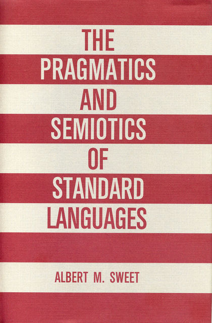 The Pragmatics and Semiotics of Standard Languages, Albert Sweet