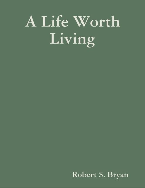 A Life Worth Living, Robert Bryan