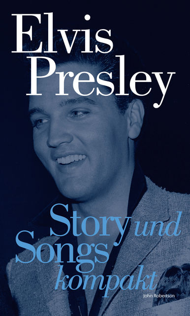 Elvis Presley: Story und Songs Kompakt, John Robertson