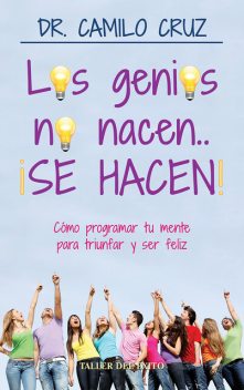 Los genios no nacen… ¡SE HACEN, Camilo Cruz