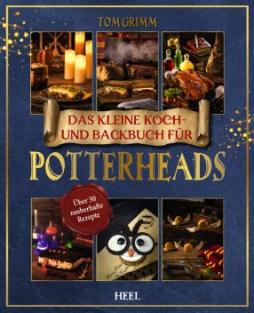 Das kleine Koch- und Backbuch für Potterheads, Tom Grimm