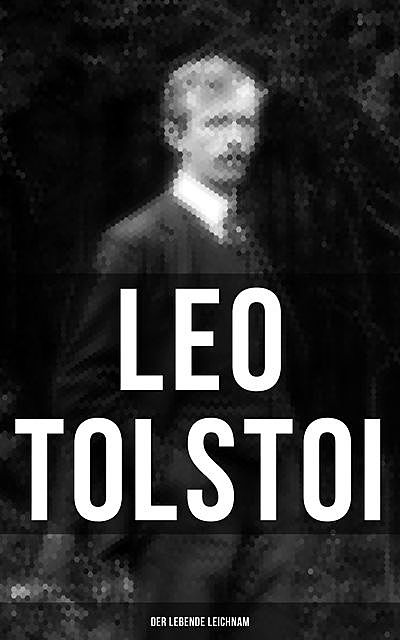 Tolstoi: Der lebende Leichnam, Leo Tolstoi