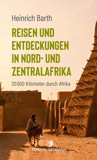 Reisen und Entdeckungen in Nord- und Zentralafrika, Heinrich Barth
