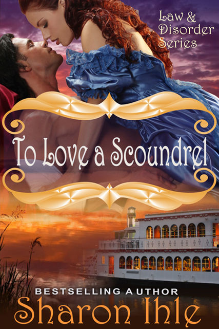 To Love A Scoundrel (The Law and Disorder Series, Book 1), Sharon Ihle