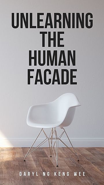 Unlearning The Human Facade, Daryl Ng Keng Wee