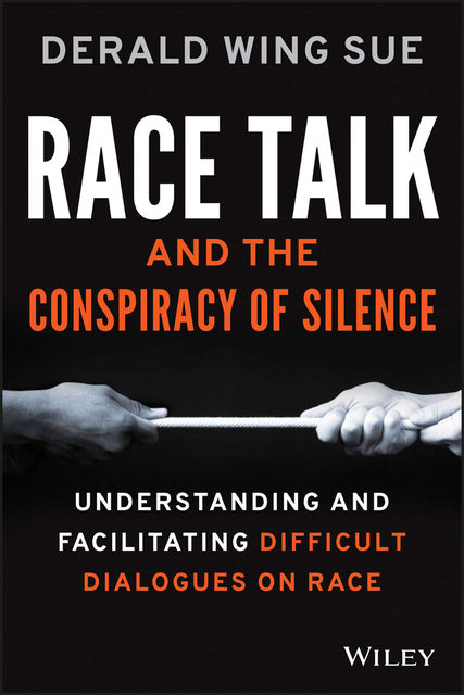 Race Talk and the Conspiracy of Silence, Derald Wing Sue