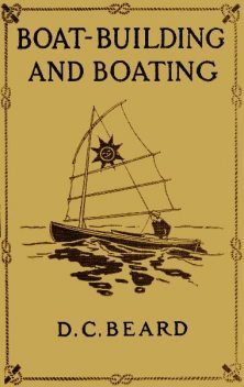 Boat-Building and Boating, Daniel Carter Beard