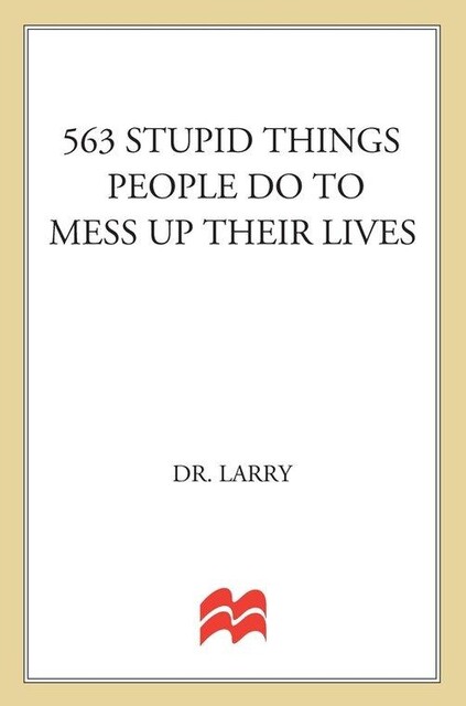 563 Stupid Things Stupid People Do to Mess Up Their Lives, Larry Samuel