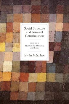 Social Structure and Forms of Conciousness, Volume 2, Istvan Meszaros
