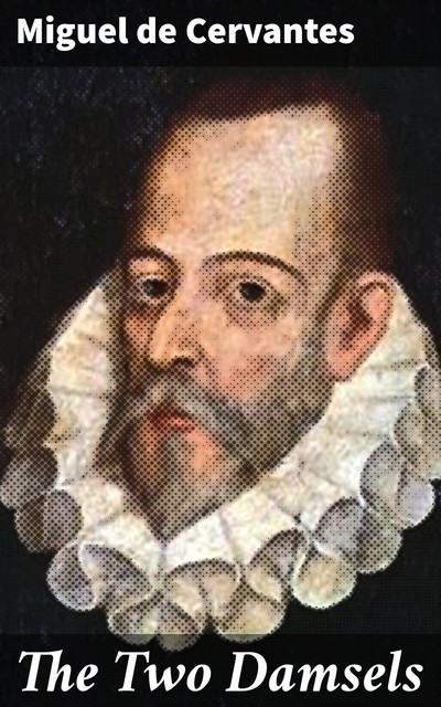 The Two Damsels, Miguel de Cervantes Saavedra