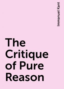 The Critique of Pure Reason, Immanuel Kant