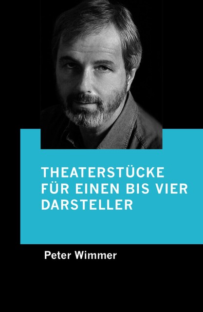 Theaterstücke für einen bis vier Darsteller, Peter Wimmer