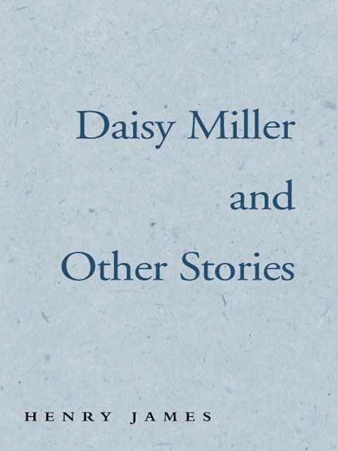 Daisy Miller and Other Stories, Henry James