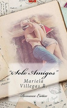 Solo Amigos” (Spanish Edition), Mariela Villegas R.