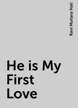 He is My First Love, Rani Mutiara Hati