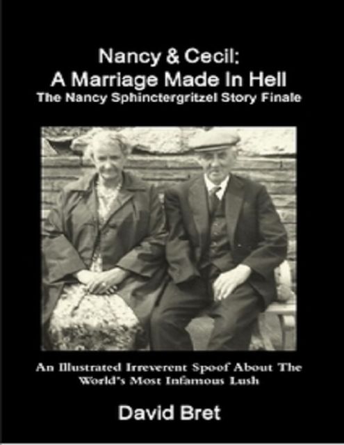 Nancy & Cecil: A Marriage Made In Hell: The Nancy Sphinctergritzel Story Finale: An Illustrated Irreverent Spoof, David Bret