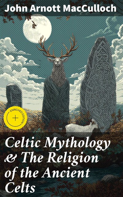 Celtic Mythology & The Religion of the Ancient Celts, John Arnott MacCulloch