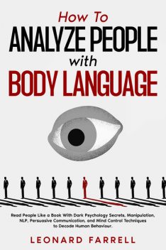 How To Analyze People with Body Language, Leonard Farrell