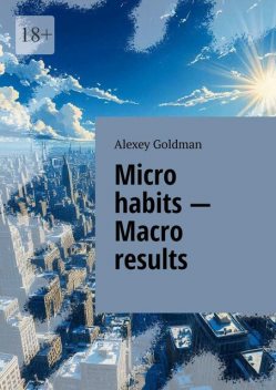 Micro habits — macro results, Alexey Goldman