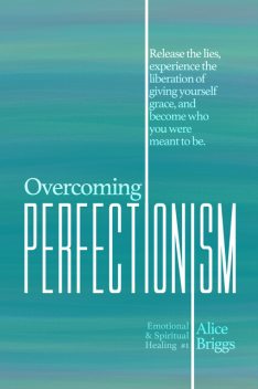 Overcoming Perfectionism, Alice Briggs