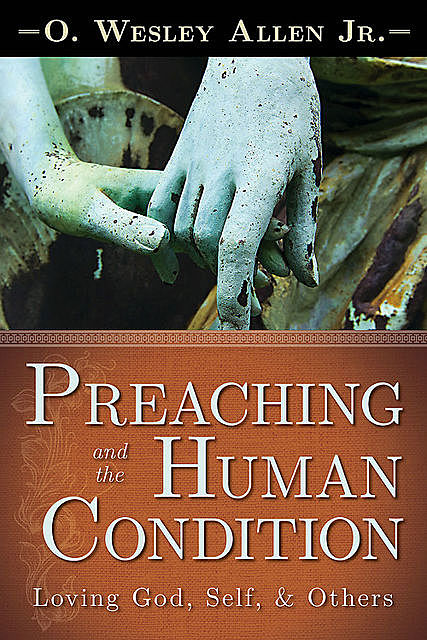 Preaching and the Human Condition, J.R., O. Wesley Allen