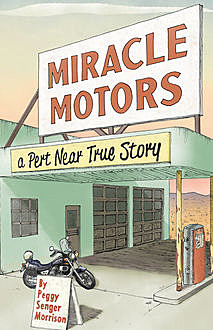 Miracle Motors: A Pert Near True Story, Peggy Senger Morrison