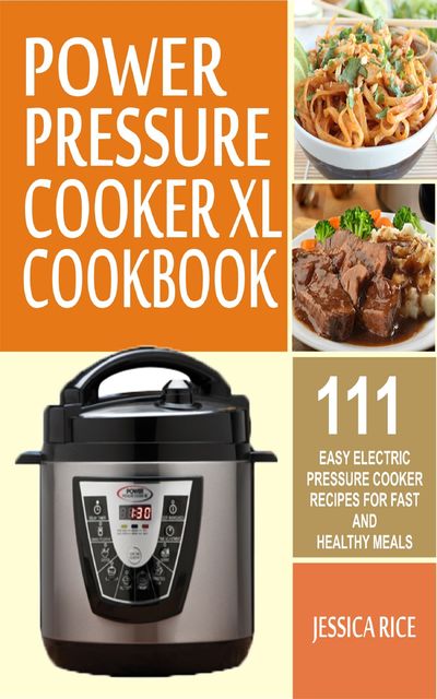 Power Pressure Cooker XL Cookbook, Jessica Rice