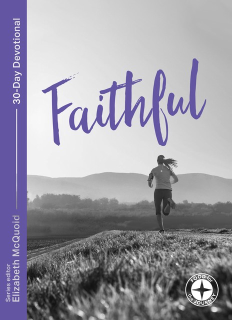 Faithful: Food for the Journey – Themes, Tim Chester, Alec Motyer, Peter Maiden, Jonathan Lamb, SINCLAIR B FERGUSON, Malcolm Duncan, Michael Baughen