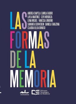 Las formas de la memoria, Samanta Schweblin, Luna Miguel, Claudia Ulloa Donoso, Layla Martinez, Andrea Chapela, Clyo Mendoza, Vanessa Londoño, Camila Fabbri, Tarazona Tarazona