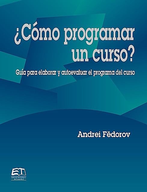 Cómo programar un curso? Guía para evaluar y autoevaluar el programa del curso, Andrei Fëdorov