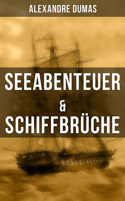 Seeabenteuer & Schiffbrüche, Alexandre Dumas