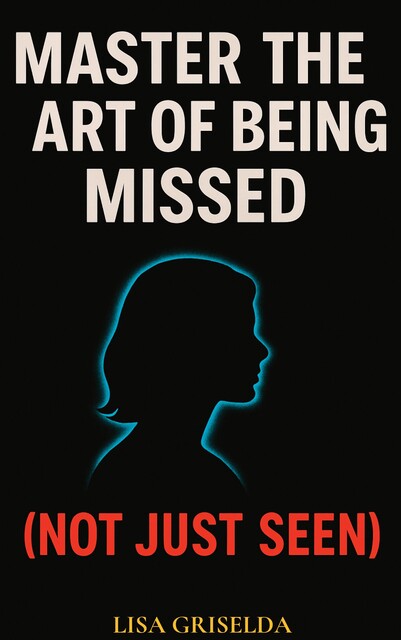 MASTER THE ART OF BEING MISSED, Lisa Griselda