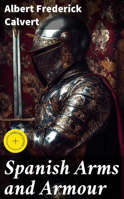 Spanish Arms and Armour, Albert Frederick Calvert