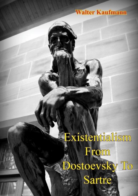 Existentialism From Dostoevsky To Sartre, Walter E Kaufmann