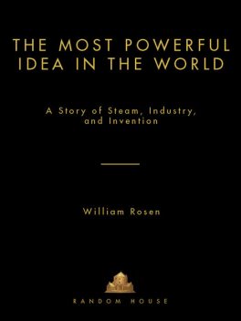 The Most Powerful Idea in the World, William Rosen