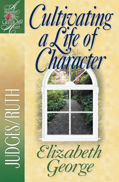 Cultivating a Life of Character, Elizabeth George
