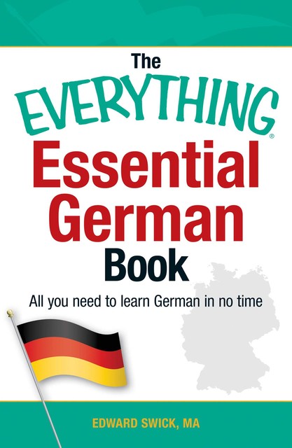 The Everything Essential German Book: All You Need to Learn German in No Time! (Everything®), Edward Swick