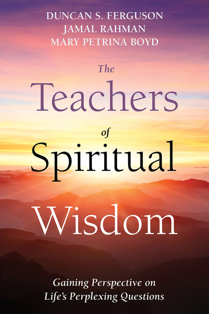 The Teachers of Spiritual Wisdom, Duncan S. Ferguson, Jamal Rahman, Mary Petrina Boyd