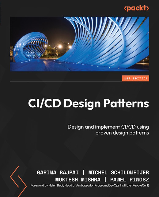 CI/CD Design Patterns, Michel Schildmeijer, Garima Bajpai, Muktesh Mishra, Pawel Piwosz