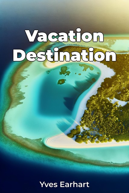 Vacation Destination, Yves Earhart