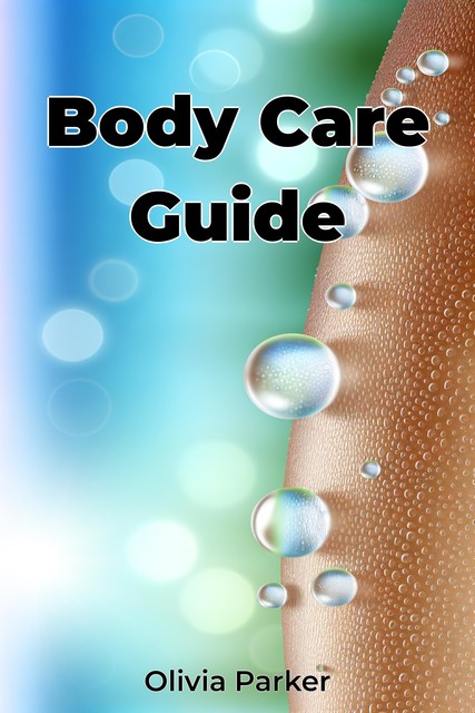 Body Care Guide, Olivia Parker