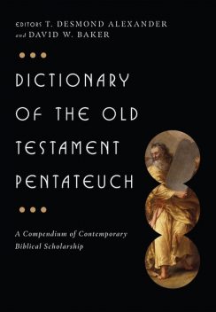 Dictionary of the Old Testament: Pentateuch, David Baker, T Desmond Alexander