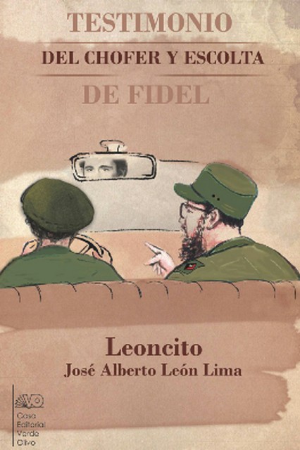 Testimonio del chofer y escolta de Fidel, José Alberto León Lima
