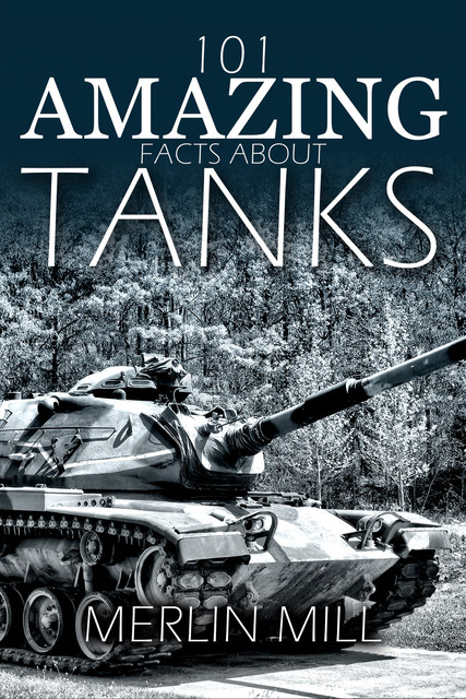101 Amazing Facts about Tanks, Merlin Mill