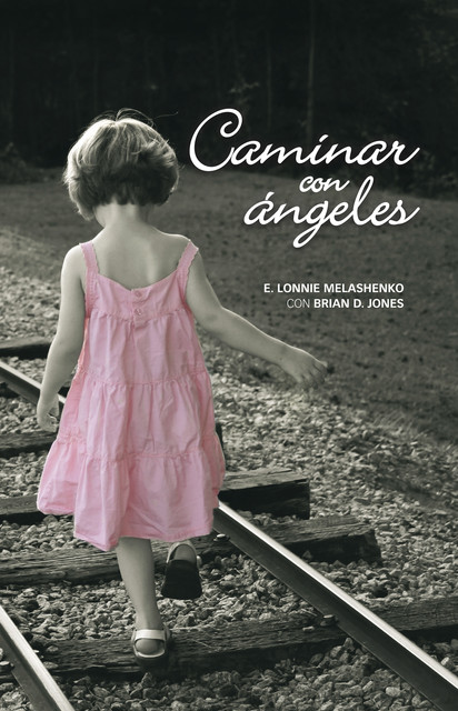 Caminar con ángeles, Brian D. Jones, E. Lonnie Melashenko