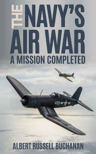 The Navy’s Air War, Albert R. Buchanan