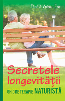 Secretele longevității. Ghid de terapie naturistă, Voinea Ene Fănică