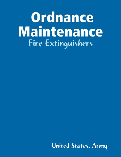 Ordnance Maintenance: Fire Extinguishers, United States Army