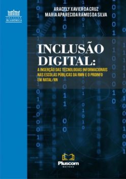 InclusÃo Digital: A Inserção Das Tecnologias Informacionais Nas Escolas Públicas Da Rmn E O Pro Info Em Natal/Rn, amp, Aracely Xavier Da Cruz, Maria Aparecida Ramos Da Silva