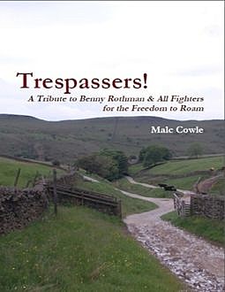 Trespassers! – A Tribute to Benny Rothman & All Fighters for the Freedom to Roam, Malc Cowle